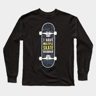 i have multiple skate disorder board Long Sleeve T-Shirt